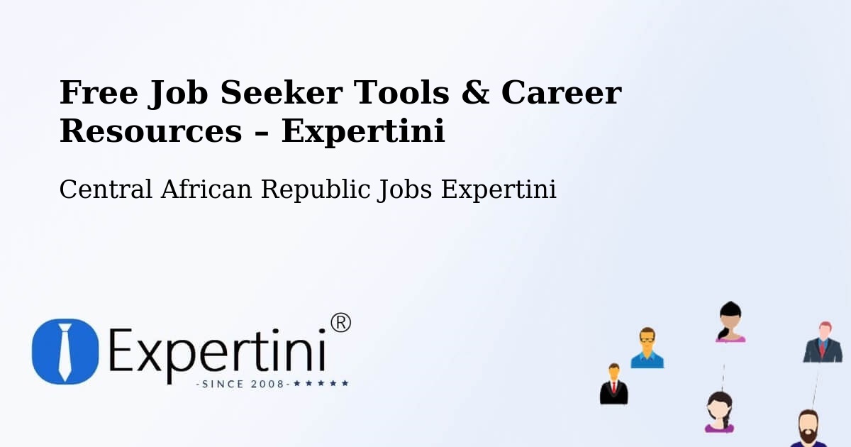 Free Job Seeker Tools & Career Resources – Central African Republic - Central African Republic Jobs Expertini