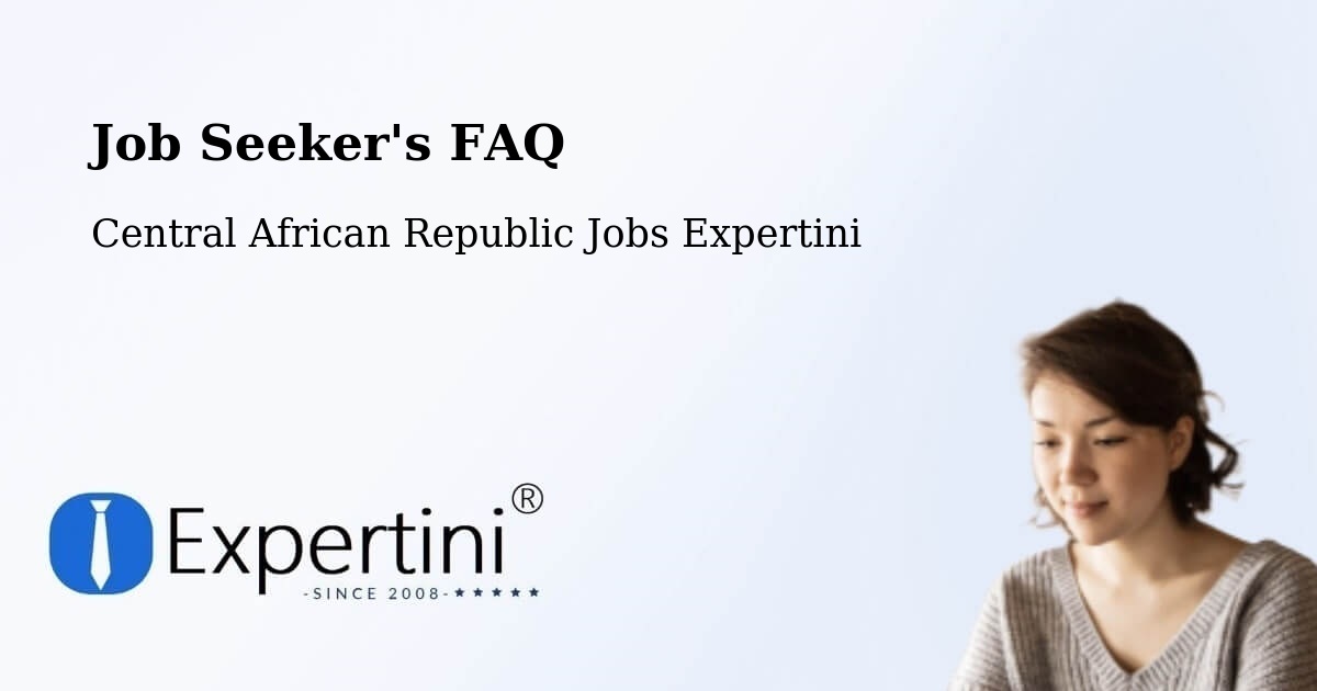 Employer FAQ – Central African Republic - Central African Republic Jobs Expertini