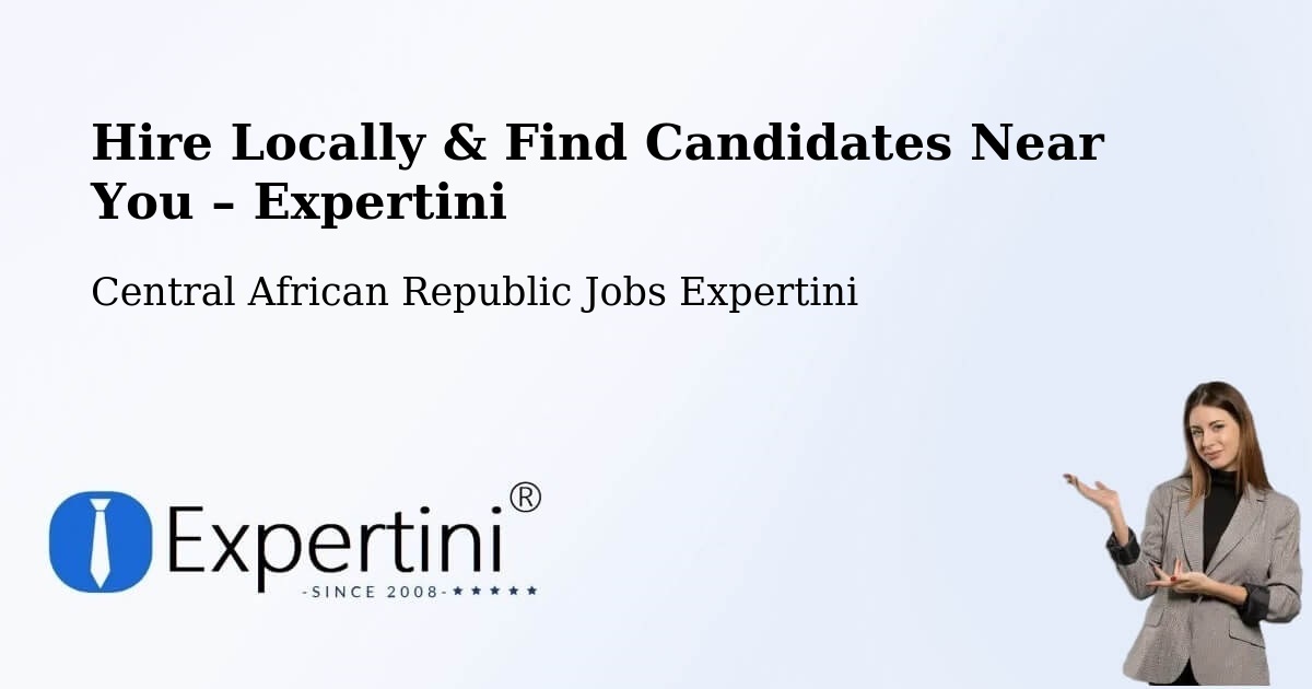 Hire Locally in Central African Republic – Find Qualified Candidates Near You - Central African Republic Jobs Expertini