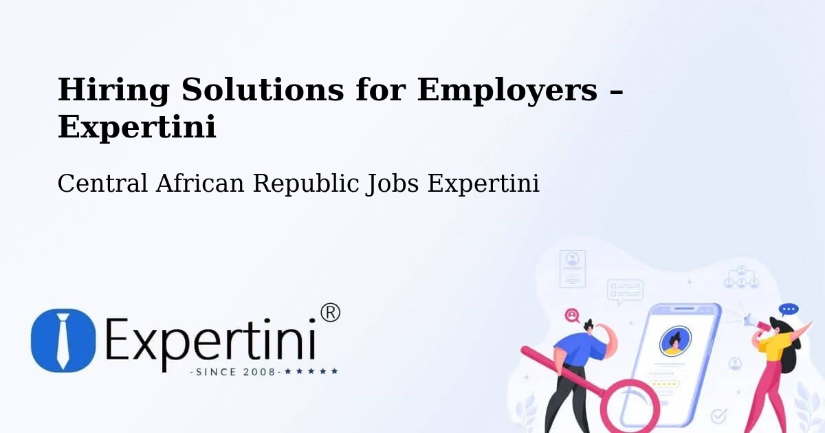 Hiring Solutions for Employers in Central African Republic - Central African Republic Jobs Expertini