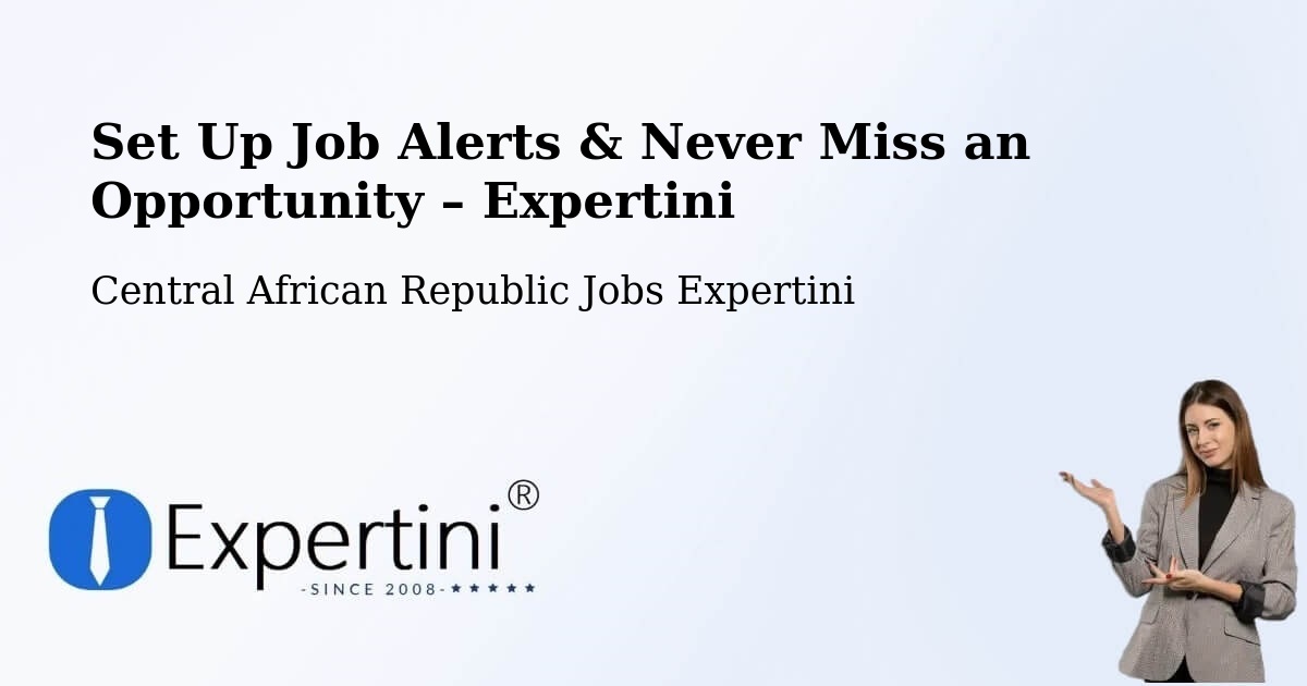 Job Alerts Guide – Get Notified About New Jobs in Central African Republic - Central African Republic Jobs Expertini