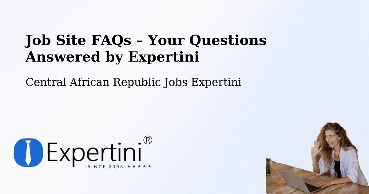 Job Site FAQs – Frequently Asked Questions – Central African Republic - Central African Republic Jobs Expertini