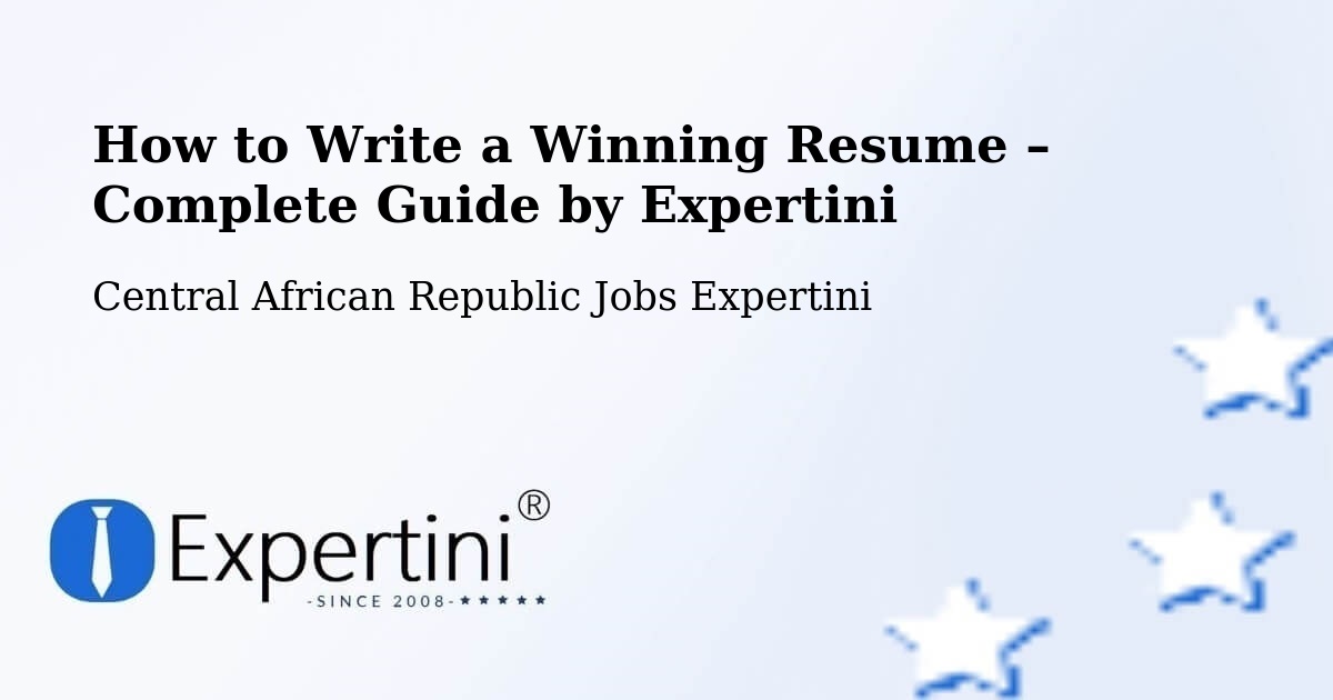 Resume Writing Guide for Job Seekers – Central African Republic - Central African Republic Jobs Expertini