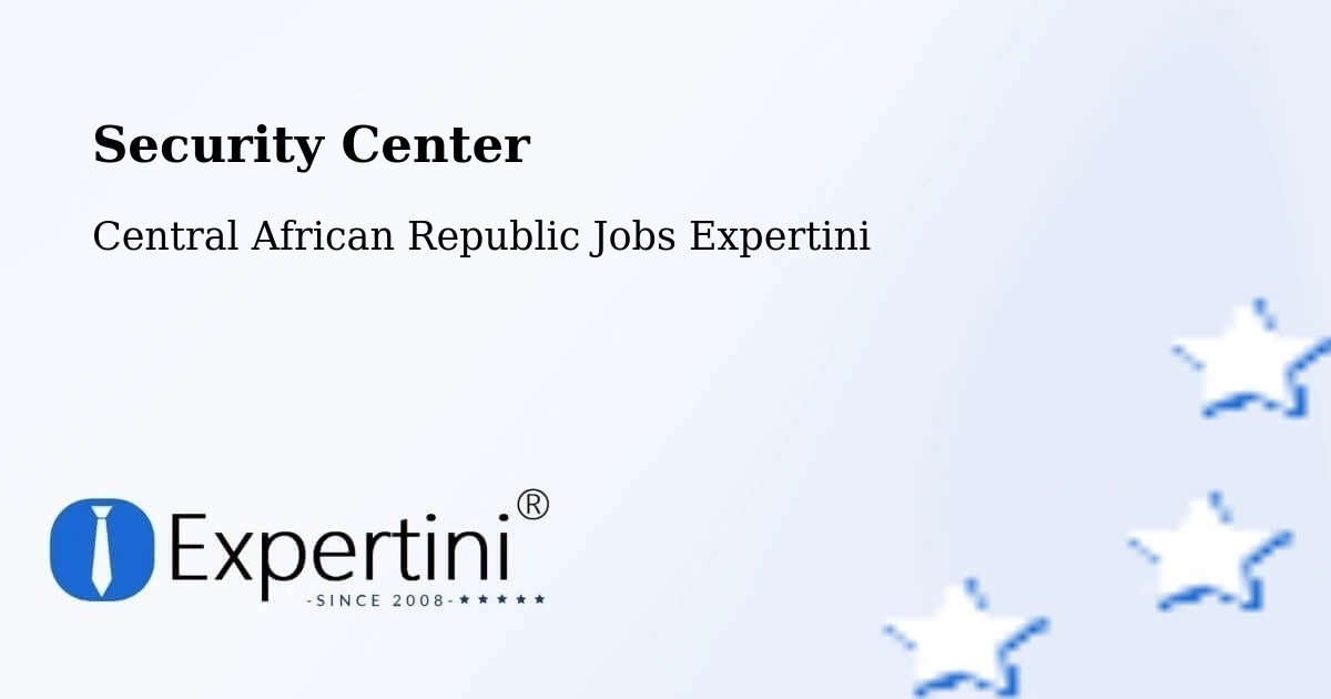 Security & Compliance – Central African Republic - Central African Republic Jobs Expertini